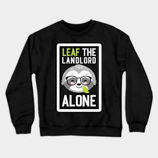 Funny Landlord Pun - Leaf me Alone - Gifts for Landlords Crewneck Sweatshirt